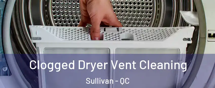  Clogged Dryer Vent Cleaning Sullivan - QC