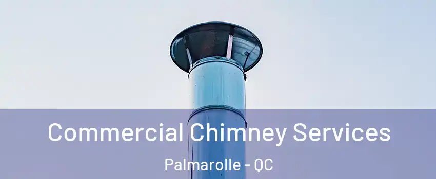  Commercial Chimney Services Palmarolle - QC
