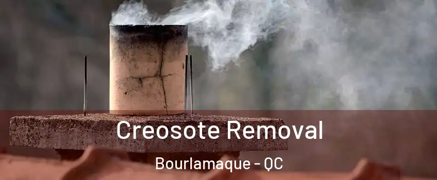  Creosote Removal Bourlamaque - QC