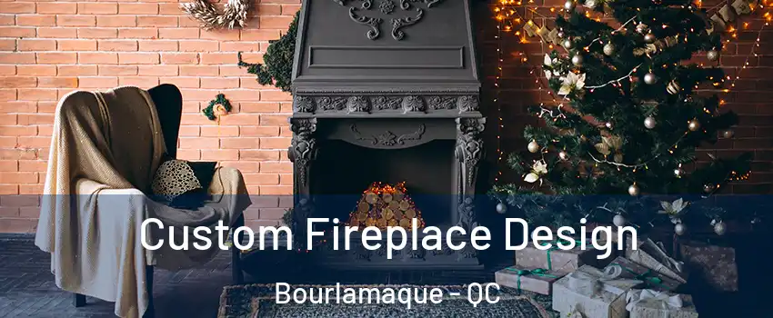  Custom Fireplace Design Bourlamaque - QC