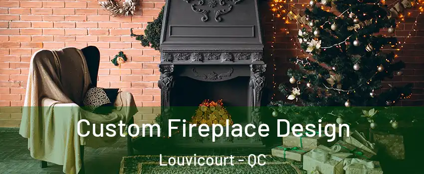  Custom Fireplace Design Louvicourt - QC
