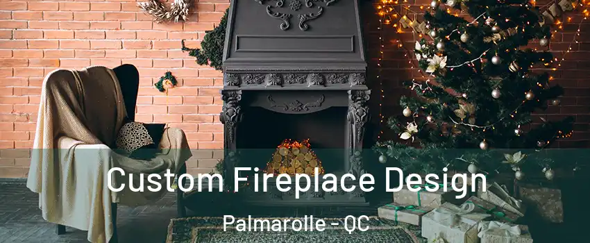  Custom Fireplace Design Palmarolle - QC