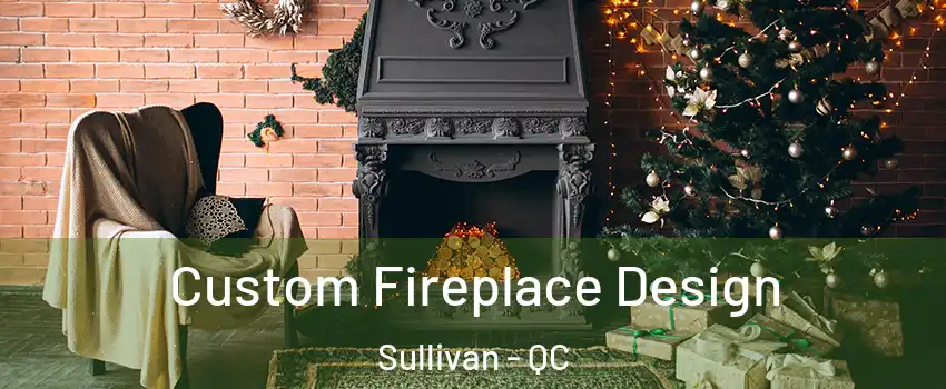  Custom Fireplace Design Sullivan - QC