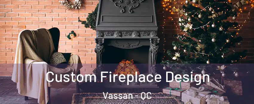  Custom Fireplace Design Vassan - QC