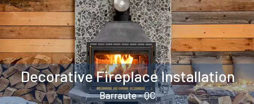  Decorative Fireplace Installation Barraute - QC