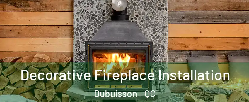  Decorative Fireplace Installation Dubuisson - QC