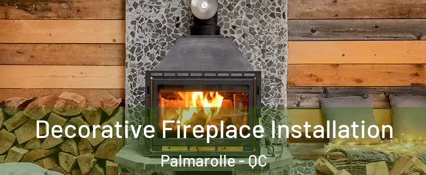  Decorative Fireplace Installation Palmarolle - QC