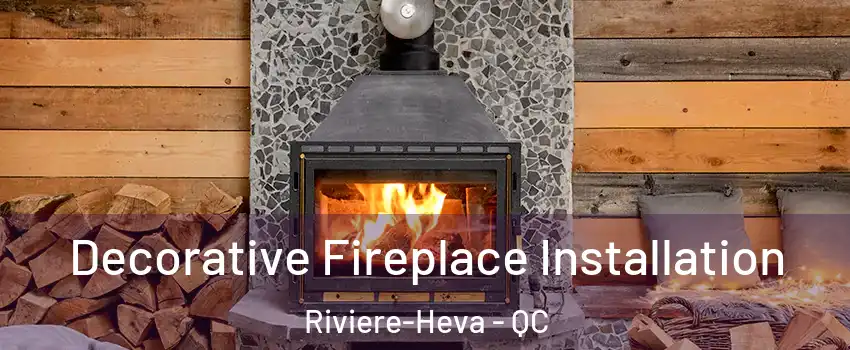  Decorative Fireplace Installation Riviere-Heva - QC