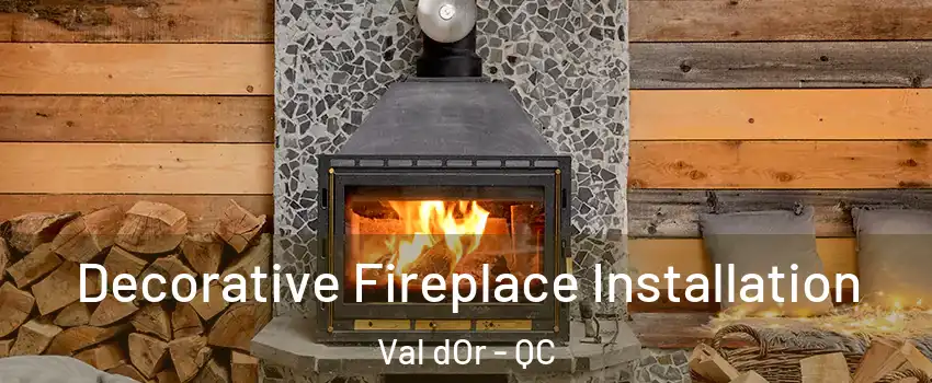  Decorative Fireplace Installation Val dOr - QC