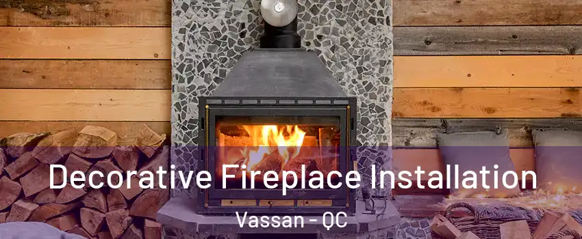  Decorative Fireplace Installation Vassan - QC