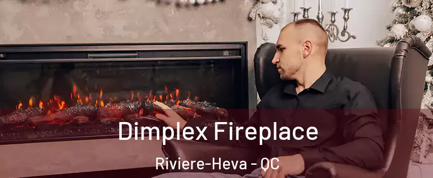  Dimplex Fireplace Riviere-Heva - QC