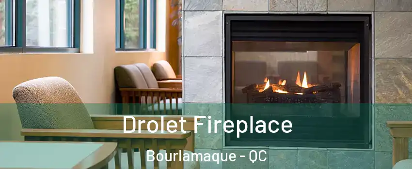  Drolet Fireplace Bourlamaque - QC