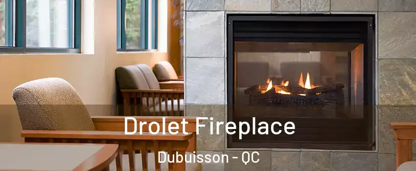 Drolet Fireplace Dubuisson - QC