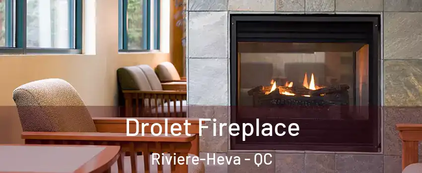  Drolet Fireplace Riviere-Heva - QC