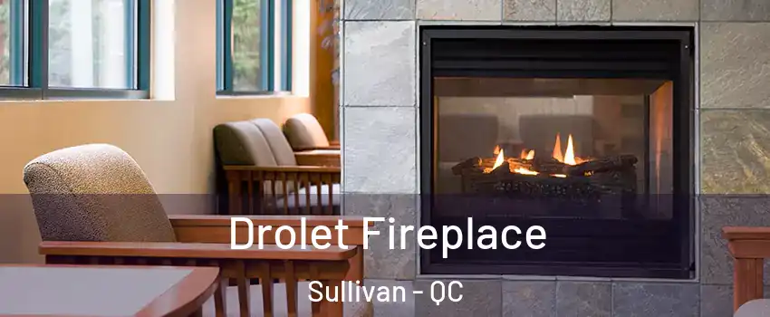  Drolet Fireplace Sullivan - QC