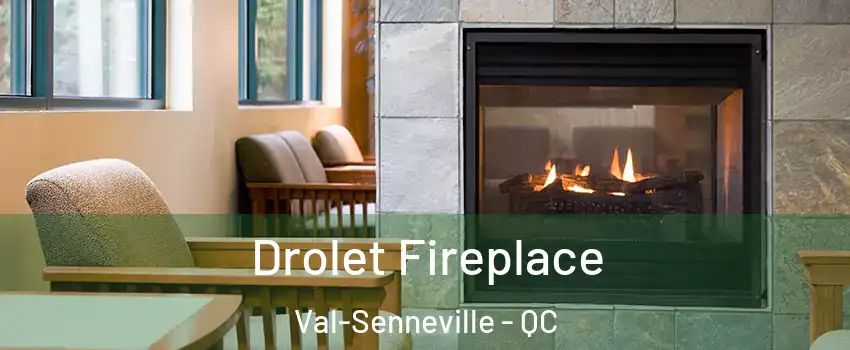  Drolet Fireplace Val-Senneville - QC