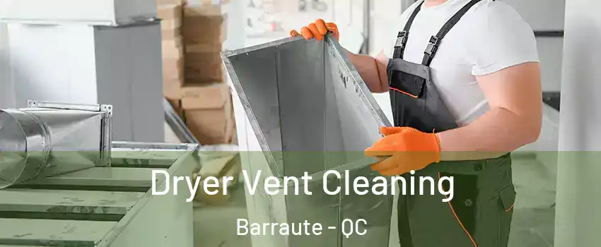  Dryer Vent Cleaning Barraute - QC