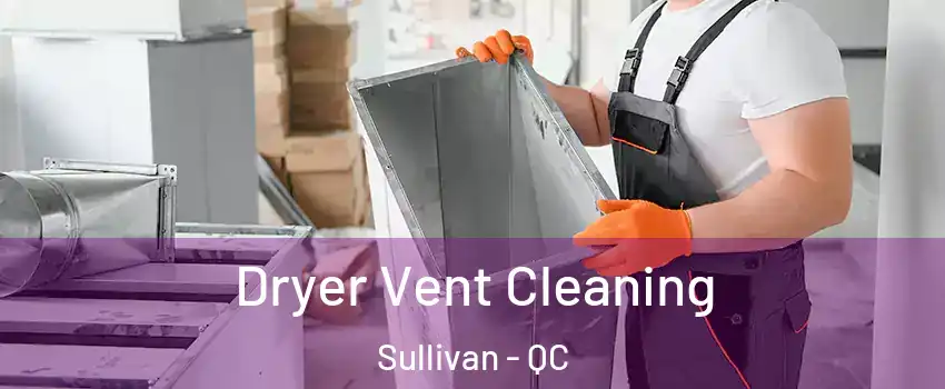  Dryer Vent Cleaning Sullivan - QC