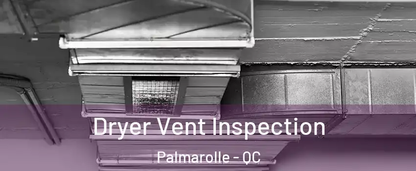  Dryer Vent Inspection Palmarolle - QC