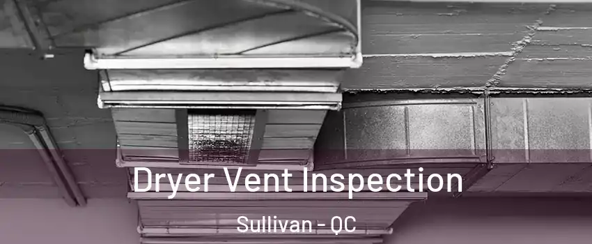  Dryer Vent Inspection Sullivan - QC