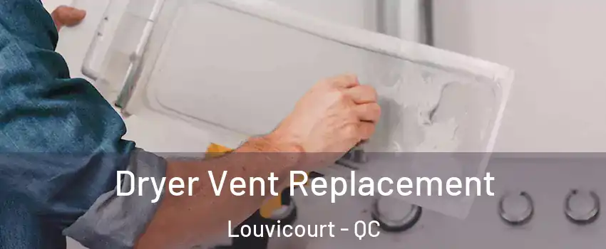  Dryer Vent Replacement Louvicourt - QC