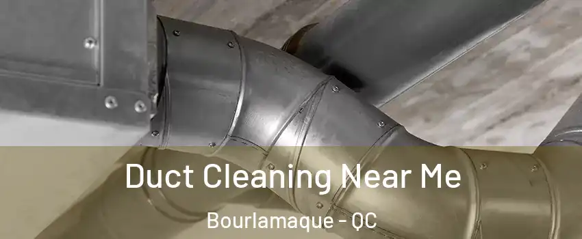  Duct Cleaning Near Me Bourlamaque - QC