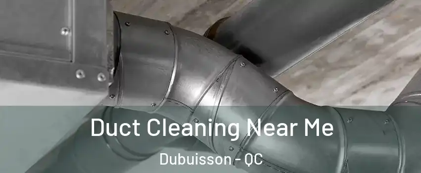  Duct Cleaning Near Me Dubuisson - QC