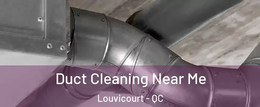  Duct Cleaning Near Me Louvicourt - QC