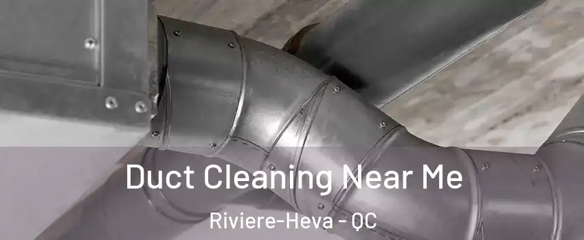  Duct Cleaning Near Me Riviere-Heva - QC