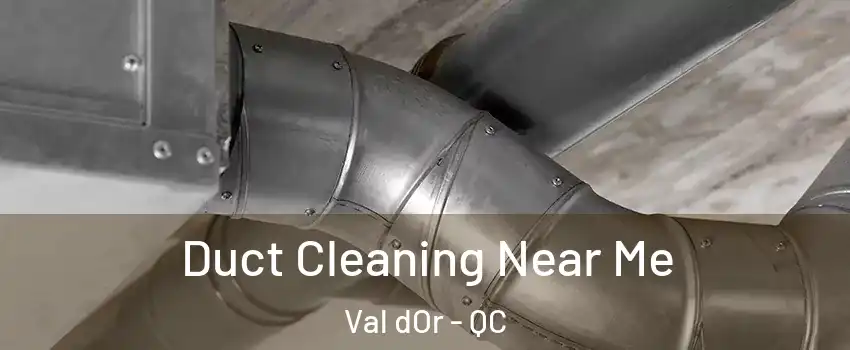  Duct Cleaning Near Me Val dOr - QC