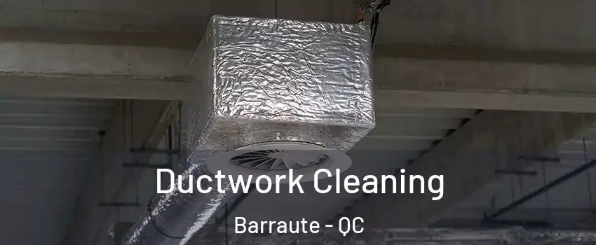  Ductwork Cleaning Barraute - QC