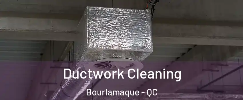  Ductwork Cleaning Bourlamaque - QC