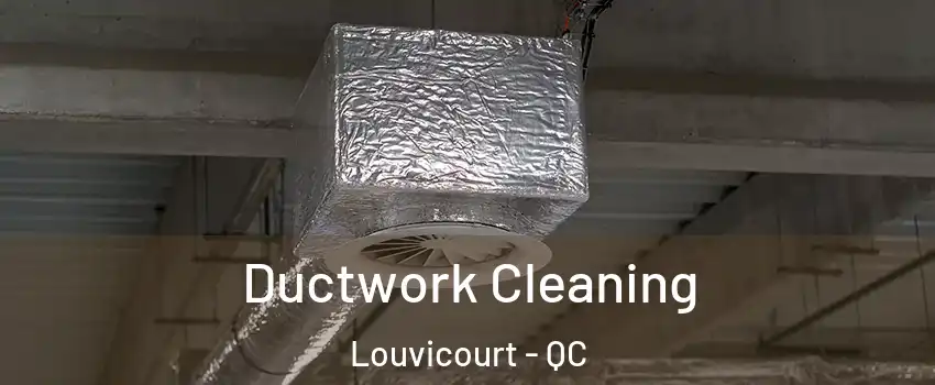  Ductwork Cleaning Louvicourt - QC