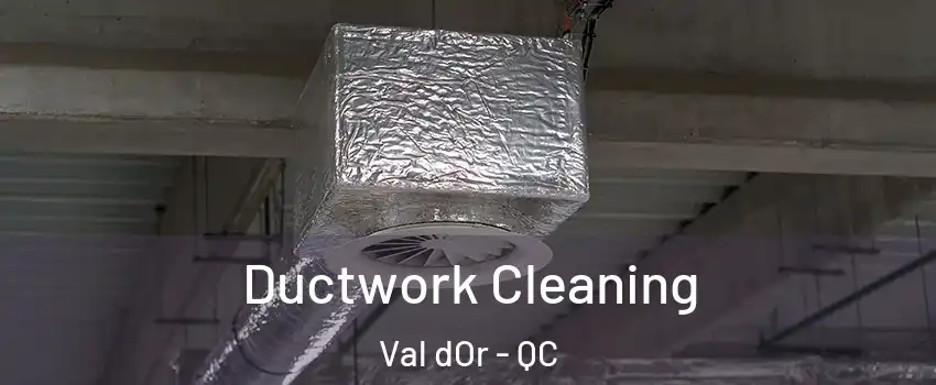  Ductwork Cleaning Val dOr - QC