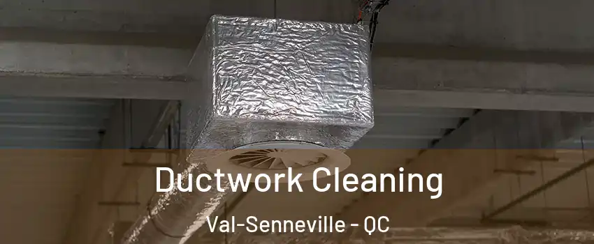  Ductwork Cleaning Val-Senneville - QC