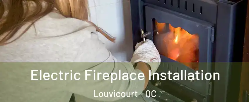  Electric Fireplace Installation Louvicourt - QC