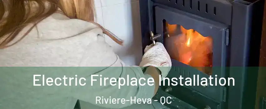  Electric Fireplace Installation Riviere-Heva - QC
