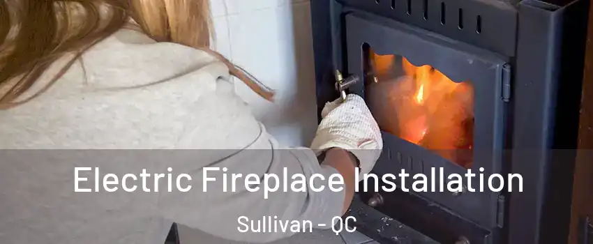  Electric Fireplace Installation Sullivan - QC