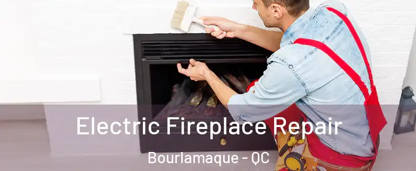  Electric Fireplace Repair Bourlamaque - QC