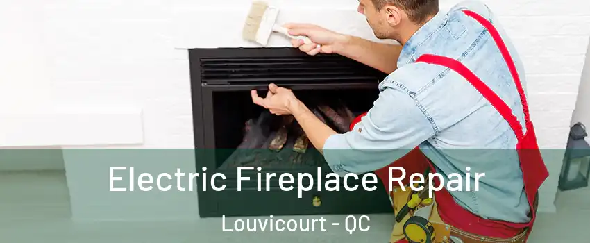  Electric Fireplace Repair Louvicourt - QC