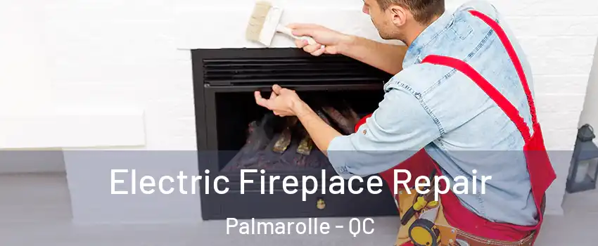  Electric Fireplace Repair Palmarolle - QC