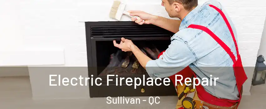  Electric Fireplace Repair Sullivan - QC