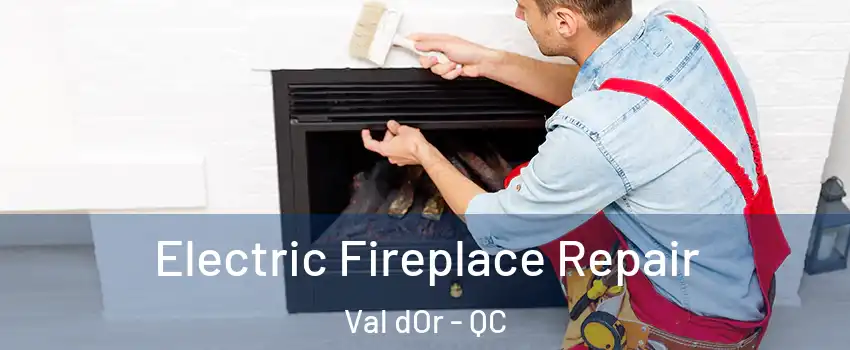  Electric Fireplace Repair Val dOr - QC