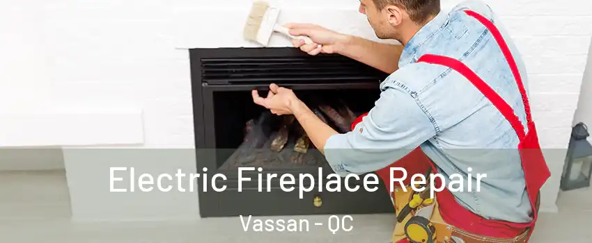  Electric Fireplace Repair Vassan - QC