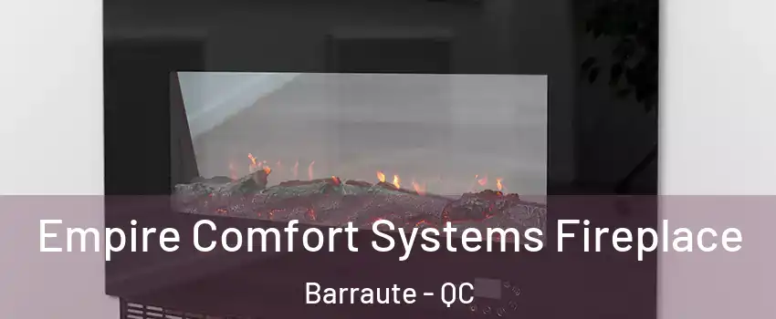  Empire Comfort Systems Fireplace Barraute - QC