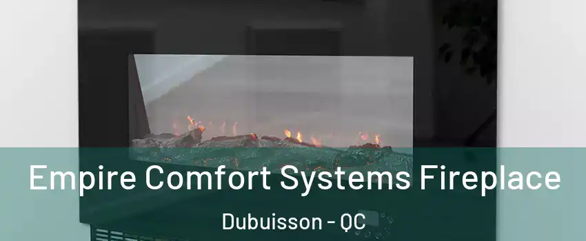  Empire Comfort Systems Fireplace Dubuisson - QC