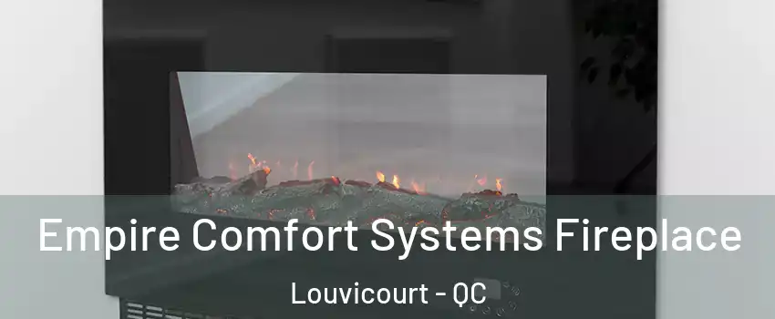  Empire Comfort Systems Fireplace Louvicourt - QC