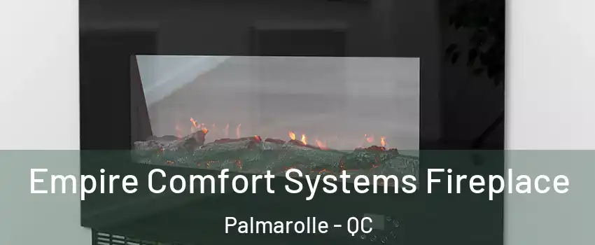  Empire Comfort Systems Fireplace Palmarolle - QC