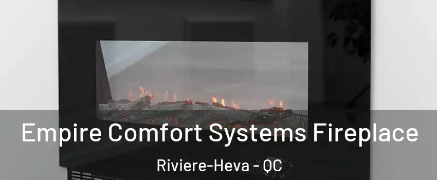  Empire Comfort Systems Fireplace Riviere-Heva - QC