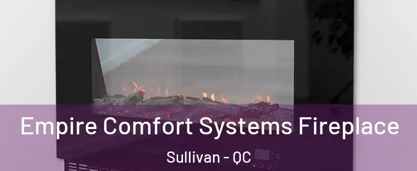  Empire Comfort Systems Fireplace Sullivan - QC